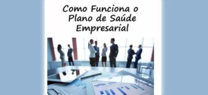 Como Funciona o Plano de Saúde Empresarial?