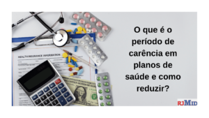 O que é o período de carência em planos de saúde e como reduzir?