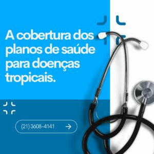 A cobertura dos planos de saúde para doenças tropicais.