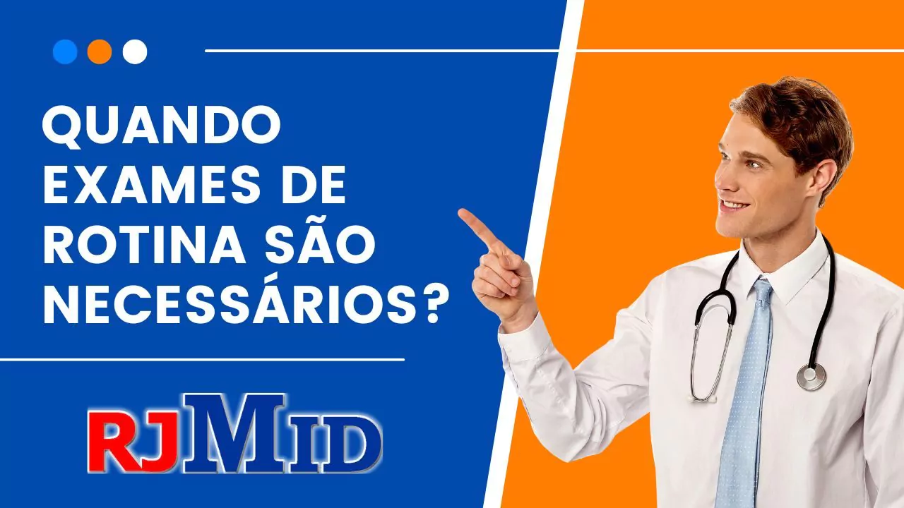 Quando exames de rotina são necessários