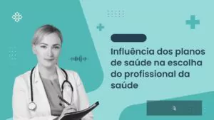 Influência dos planos de saúde na escolha do profissional da saúde
