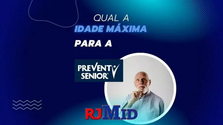 Qual a idade máxima para entrar na Prevent Senior