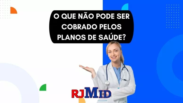O que não pode ser cobrado pelos planos de saúde