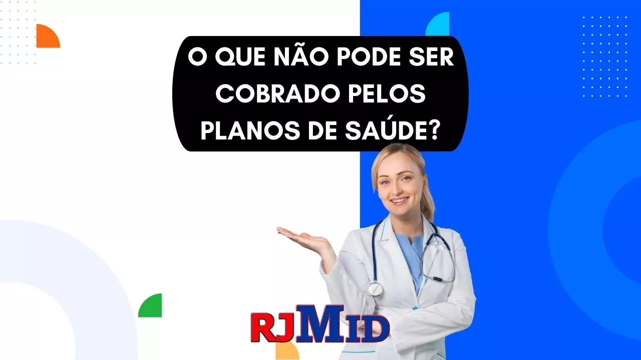 O que não pode ser cobrado pelos planos de saúde