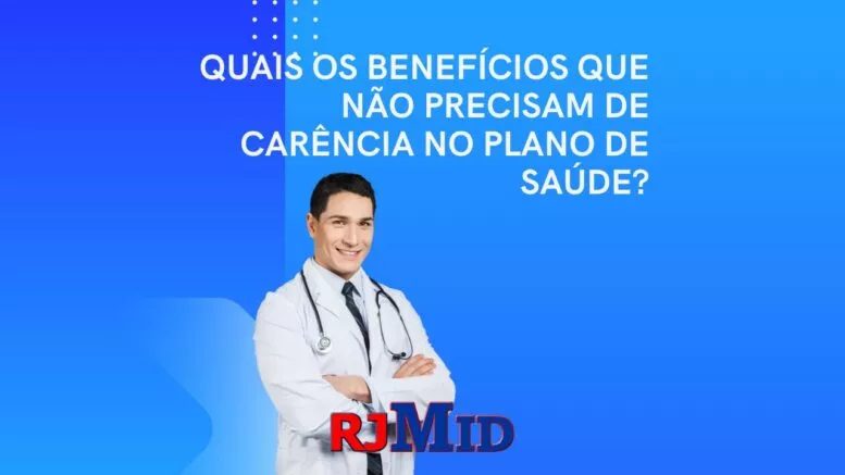 Quais os benefícios que não precisam de carência no plano de saúde