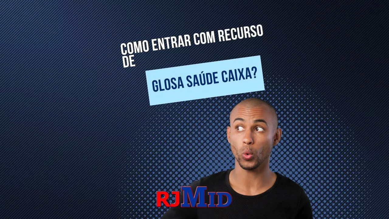 Como entrar com recurso de glosa saúde Caixa