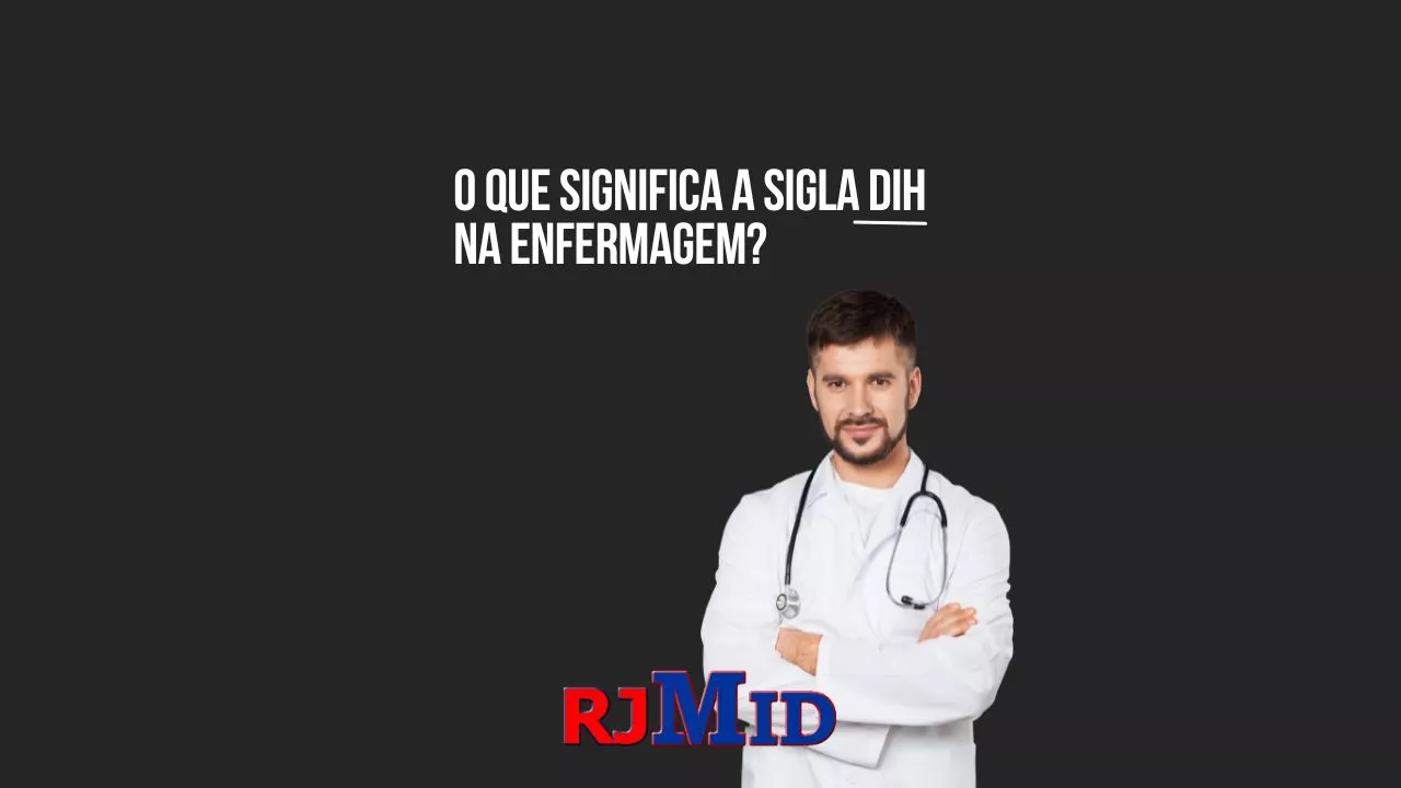 O que significa a sigla DIH na enfermagem