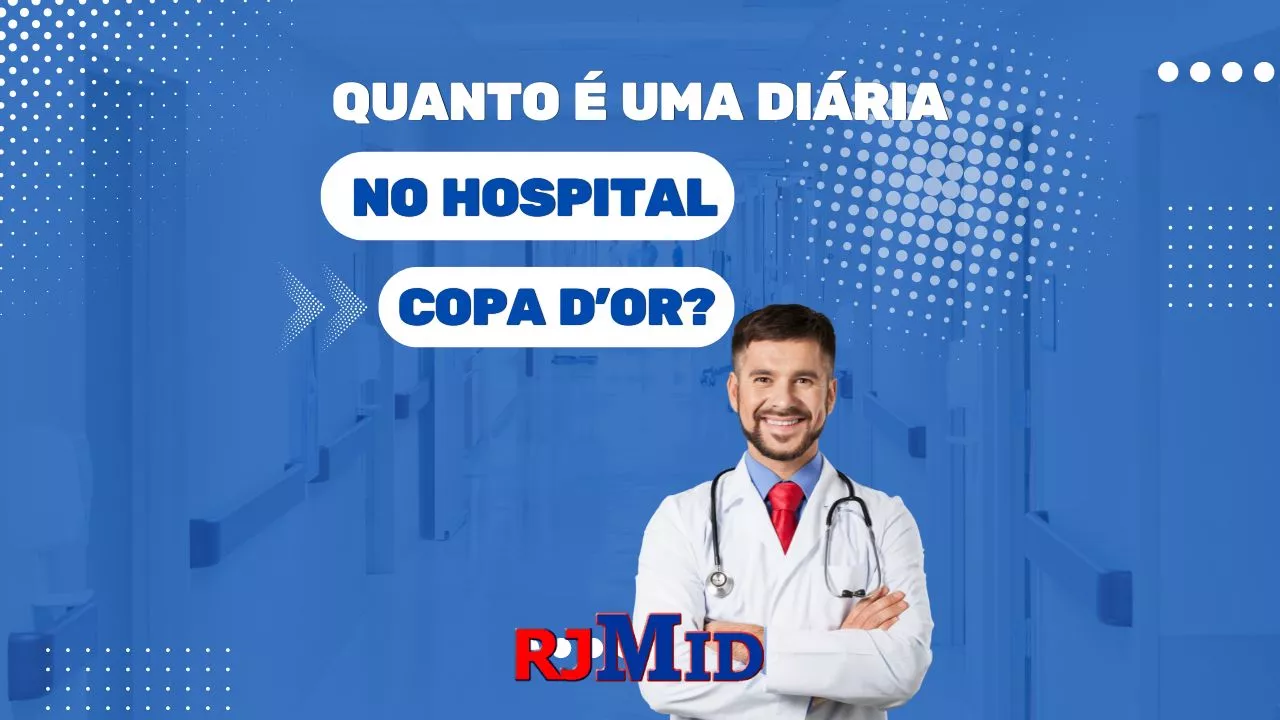 Quanto é uma diária no hospital Copa D'Or