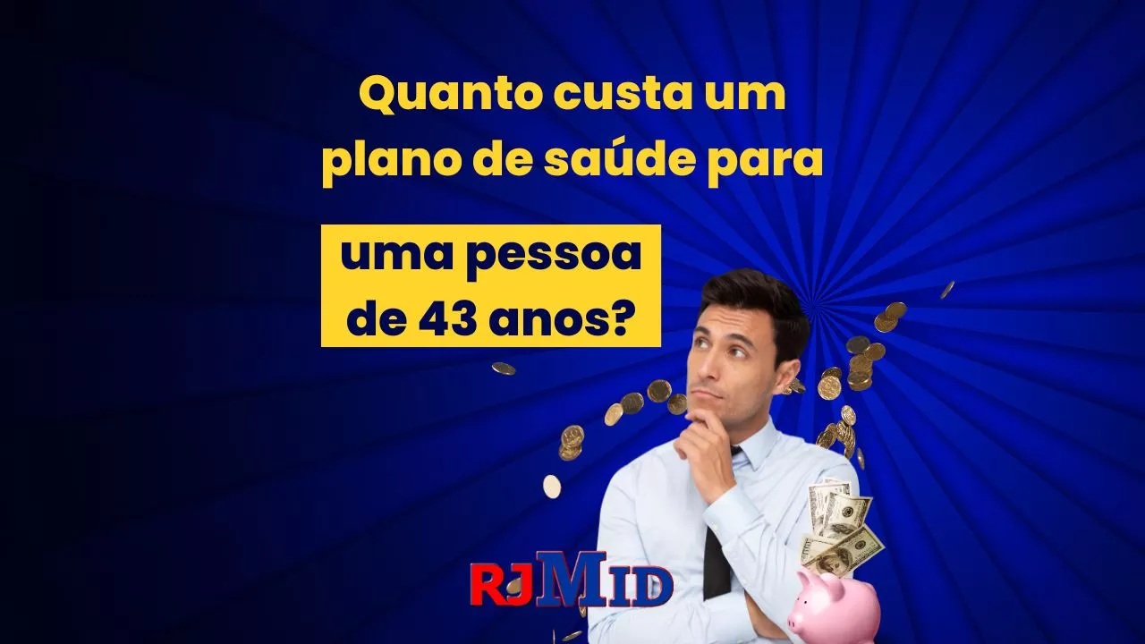 Quanto custa um plano de saúde para uma pessoa de 43 anos
